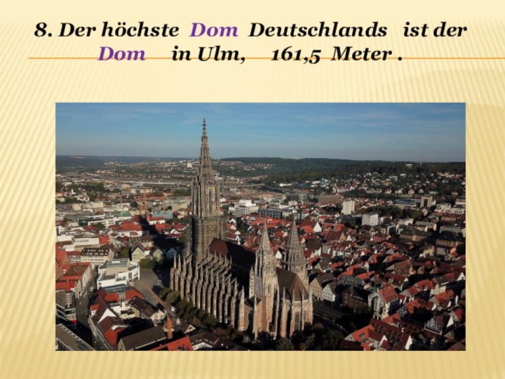 8. Der höchste Dom Deutschlands  ist der Dom   in