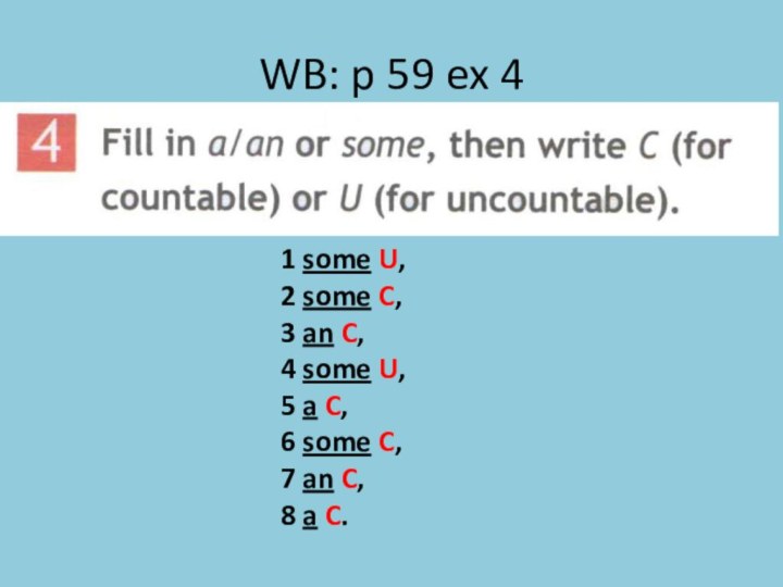 WB: p 59 ex 41 some U, 2 some C, 3 an