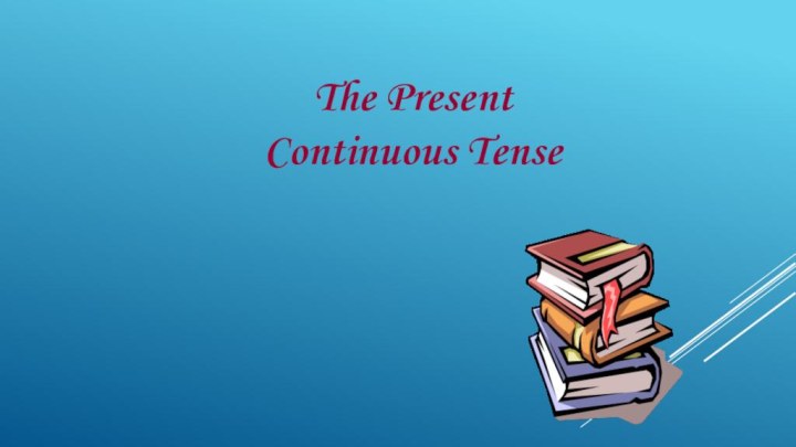 The Present Continuous Tense