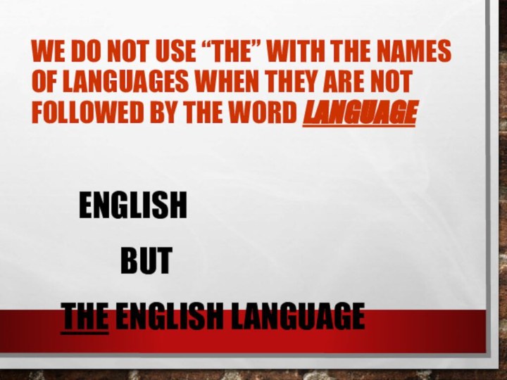 We do not usе “the” with the names of languages when they