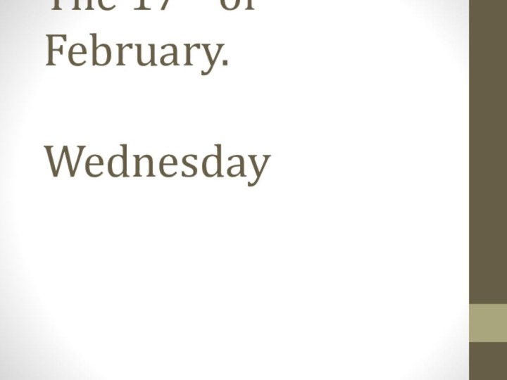 The 17th of February.          Wednesday