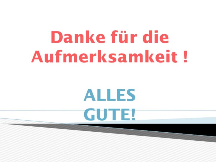 Danke für die Aufmerksamkeit !Alles Gute!