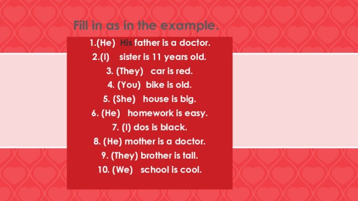 Fill in as in the example.1.(He) His father is a doctor.2.(I)