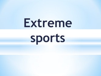 Презентация по английскому языку по теме Extreme Sports для 9 класса