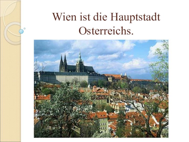 Wien ist die Hauptstadt Osterreichs.