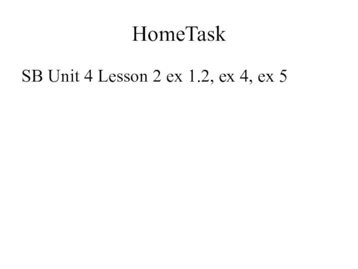 HomeTaskSB Unit 4 Lesson 2 ex 1.2, ex 4, ex 5