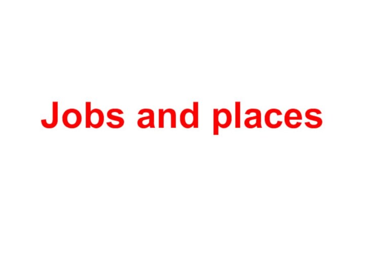 Jobs and places