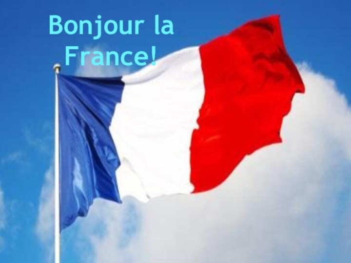 Bonjour la France!