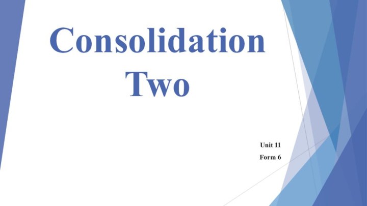 Consolidation TwoUnit 11Form 6