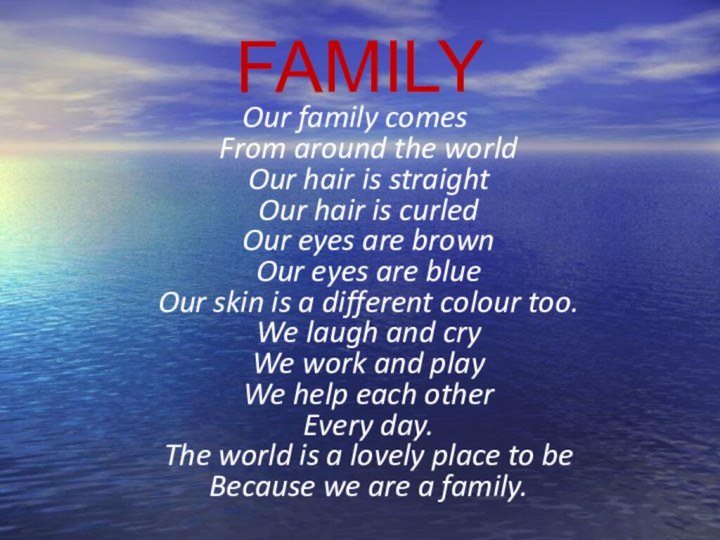 FAMILYOur family comes From around the world Our hair is straight Our