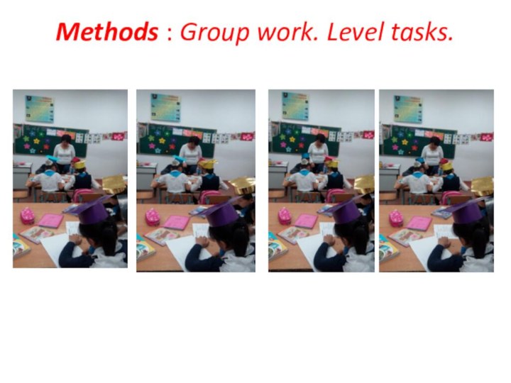 Methods : Group work. Level tasks.