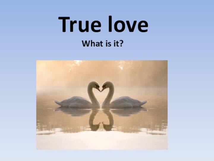 True loveWhat is it?