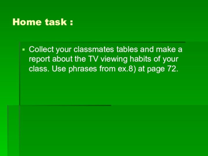 Home task :Collect your classmates tables and make a report about the