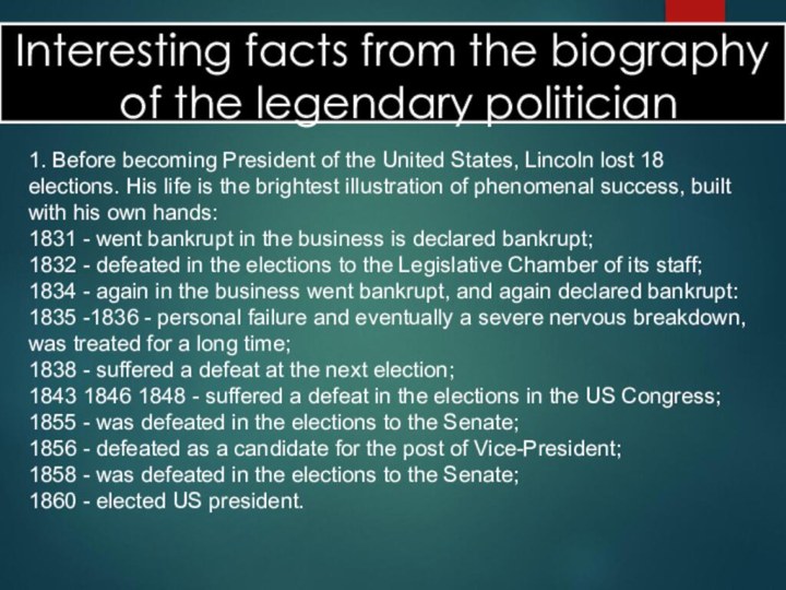 1. Before becoming President of the United States, Lincoln lost 18 elections.