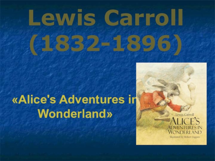 Lewis Carroll (1832-1896)«Alice's Adventures in Wonderland»