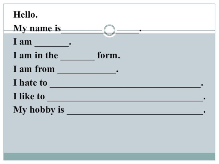 Hello. My name is________________. I am _______. I am in the _______