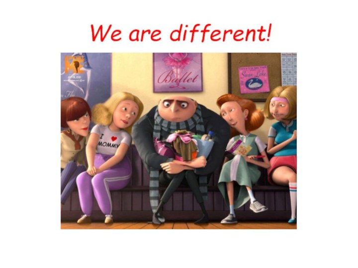 We are different!