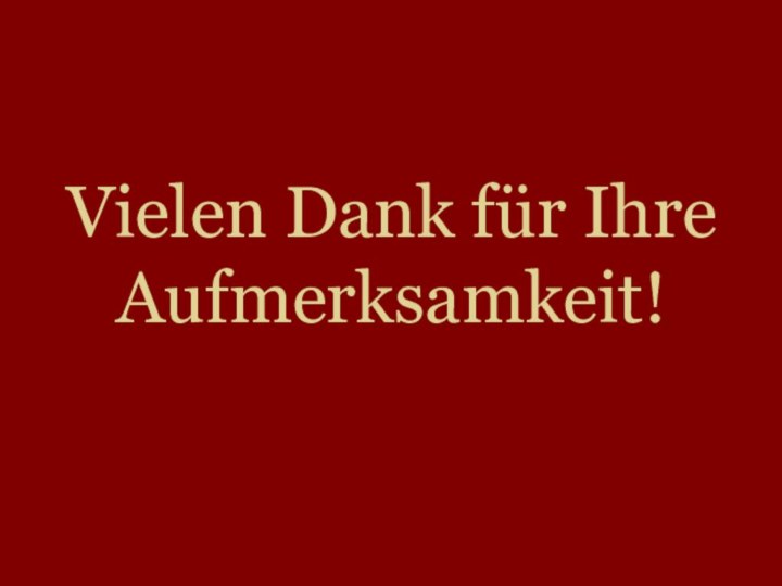 Vielen Dank für Ihre Aufmerksamkeit!