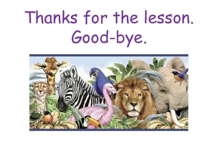 Thanks for the lesson. Good-bye.