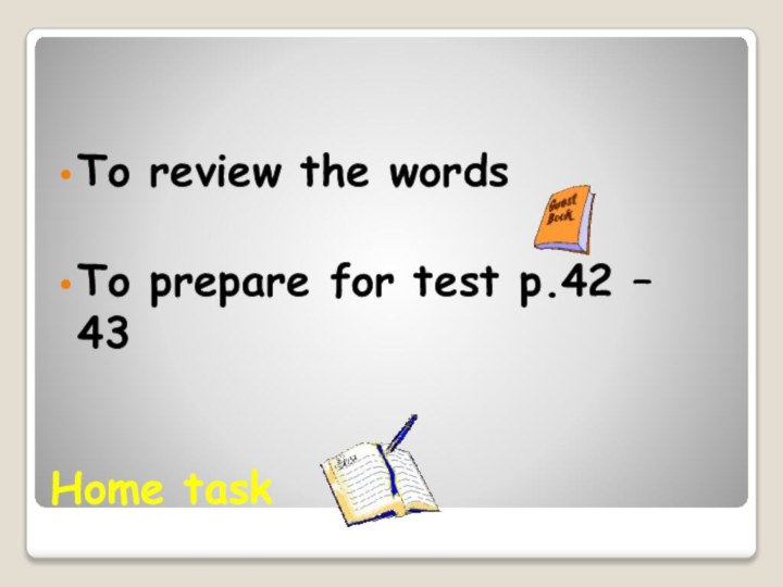 Home task To review the words To prepare for test p.42 – 43