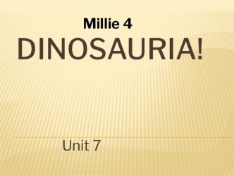 Презентация ко 2 уроку по теме Dinosauria, учебник MILLIE-4