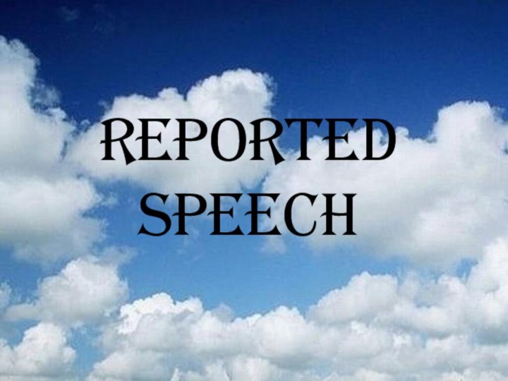 REPORTED SPEECH