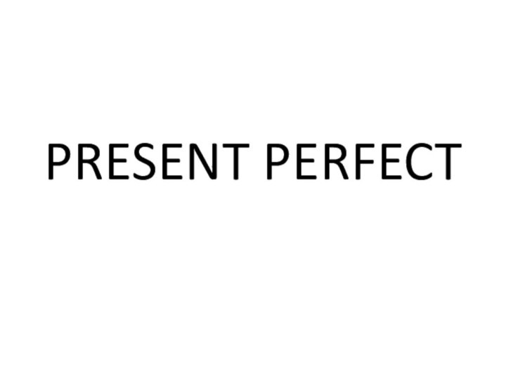 PRESENT PERFECT