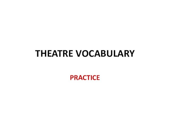 THEATRE VOCABULARYPRACTICE