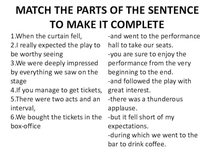 MATCH THE PARTS OF THE SENTENCE TO MAKE IT COMPLETE