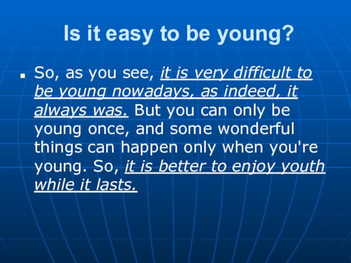 Is it easy to be young?So, as you see, it is very