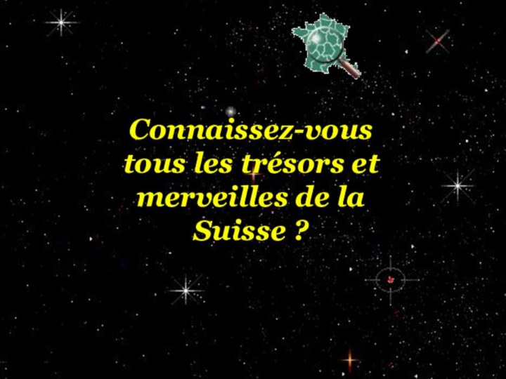 Connaissez-vous tous les trésors et merveilles de la Suisse ?