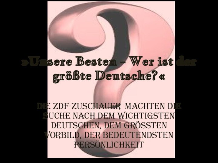 »Unsere Besten - Wer ist der größte Deutsche?«Die ZDF-Zuschauer machten die Suche