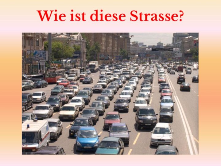 Wie ist diese Strasse?