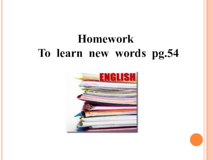 Homework  To learn new words pg.54