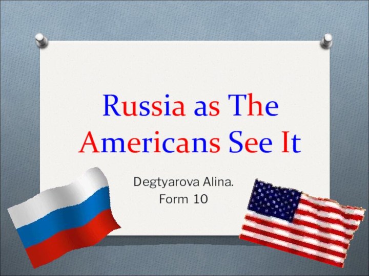 Russia as The Americans See ItDegtyarova Alina. Form 10