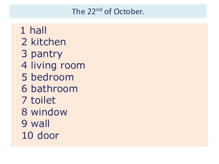 The 22nd of October. 1 hall 2 kitchen 3 pantry 4 living