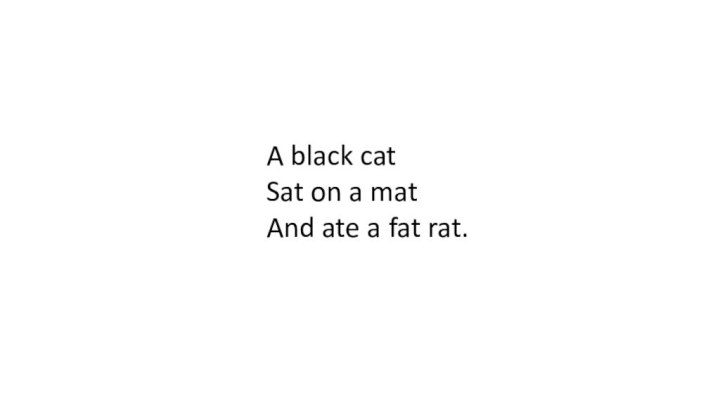 A black cat   Sat on a mat