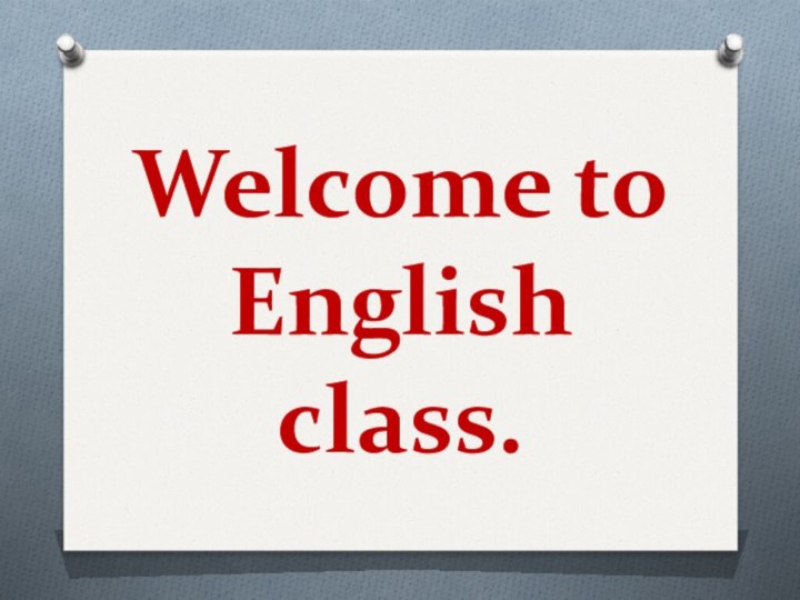 Welcome to English class.