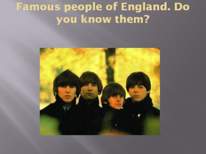 Famous people of England. Do you know them?