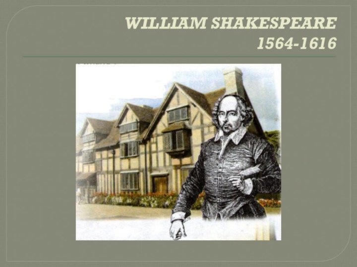 WILLIAM SHAKESPEARE 1564-1616