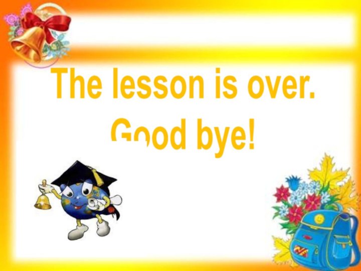 The lesson is over.Good bye!