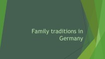 Презентация по английскому языку на тему Family traditions in Germany (10 класс)