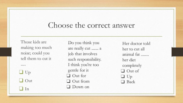 Choose the correct answerThose kids are making too much noise; could you