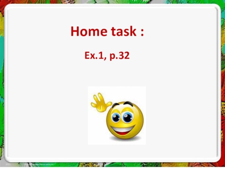 Home task : Ex.1, p.32