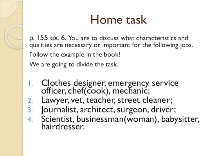 Home taskp. 155 ex. 6. You are to discuss what characteristics and