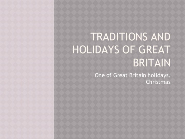 Traditions and holidays of great BritainOne of Great Britain holidays. Christmas