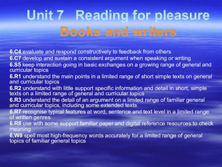 Unit 7  Reading for pleasure Books and writers 6.C4 evaluate and