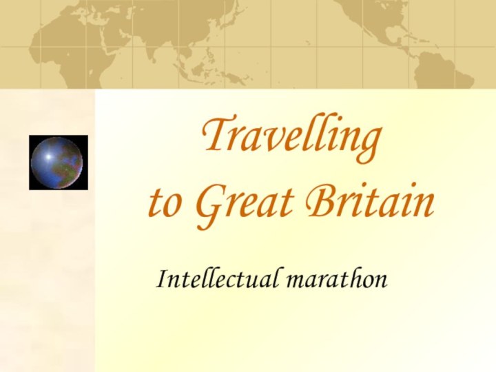 Travelling  to Great BritainIntellectual marathon