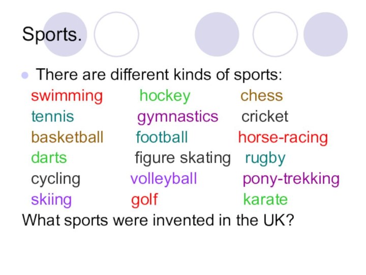 Sports.There are different kinds of sports: swimming    hockey