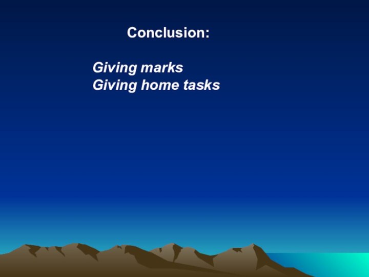 Conclusion: Giving marksGiving home tasks